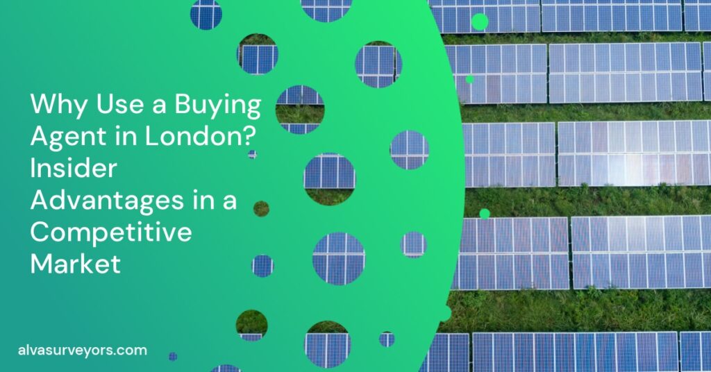 Why Use a Buying Agent in London? Insider Advantages in a Competitive Market